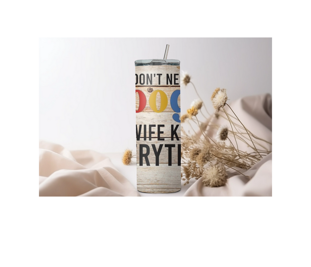 20 oz I Don't Need Google My Wife Knows Everything Skinny Sublimation Tumbler