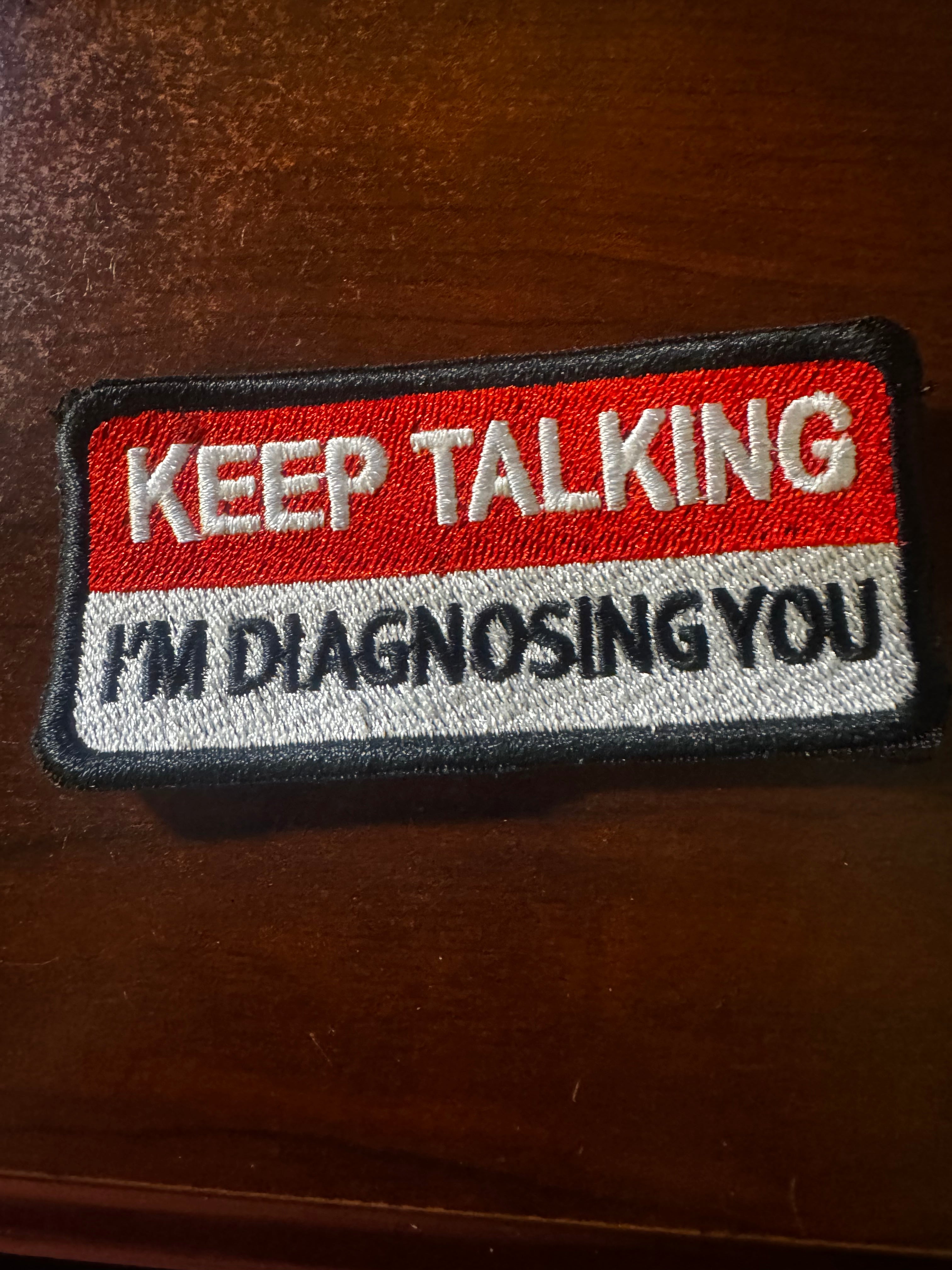 Embroidered Patch - Keep Talking I’m Diagnosing You