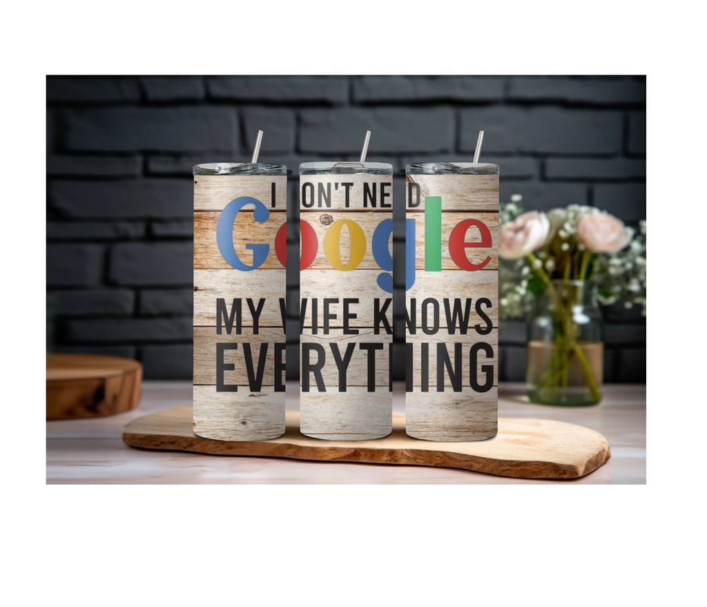 20 oz I Don't Need Google My Wife Knows Everything Skinny Sublimation Tumbler