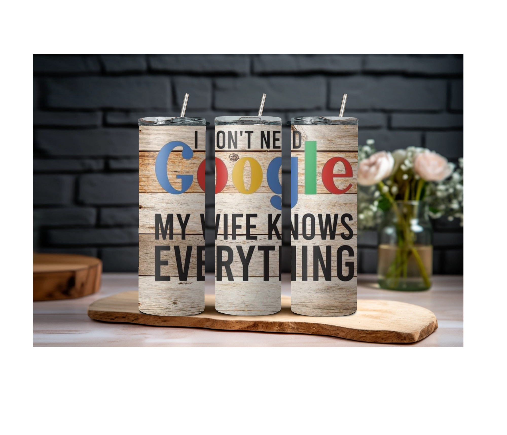 20 oz I Don't Need Google My Wife Knows Everything Skinny Sublimation Tumbler