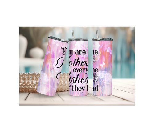 20 oz You Are The Mother Everyone Wishes They Had Sublim Tumbler Made To Order