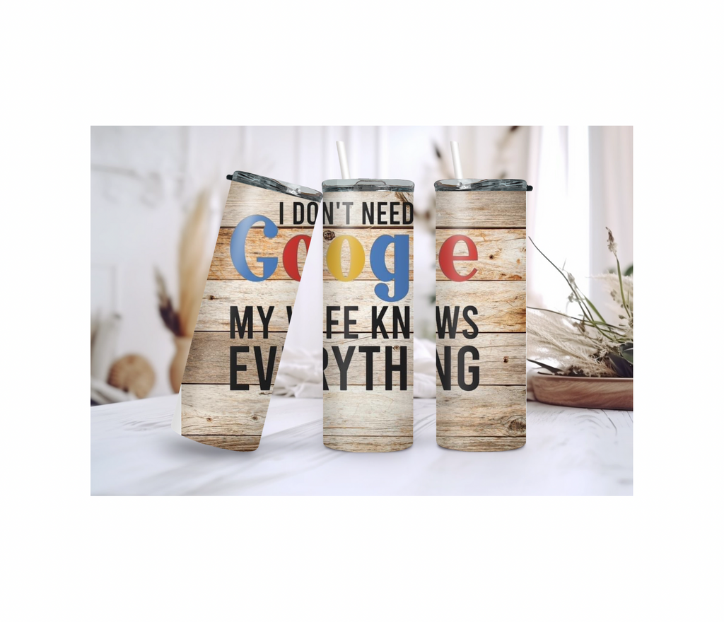 20 oz I Don't Need Google My Wife Knows Everything Skinny Sublimation Tumbler